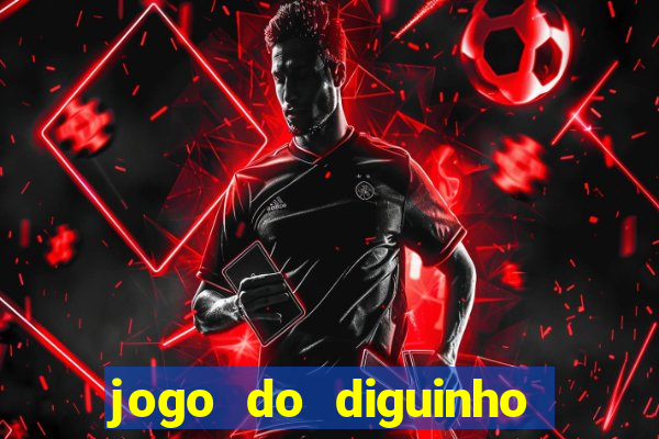 jogo do diguinho para ganhar dinheiro